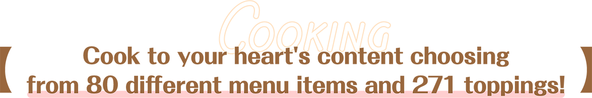 [Cook to your heart's content choosing from 80 different menu items and 271 toppings!]