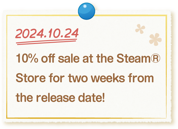 2024.10.24 10% off sale at the Steam® Store for two weeks from the release date!